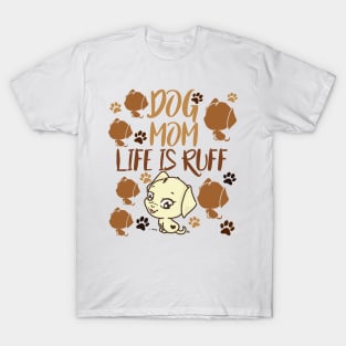 Mother's Day Gift Dog Mom Life is Ruff Dog Lover T-Shirt